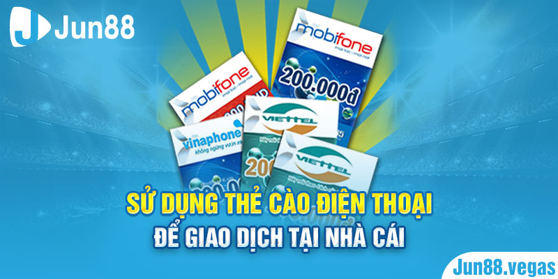 Sử dụng thẻ cào điện thoại để giao dịch tại nhà cái