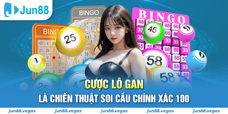 Cược lô gan là chiến thuật soi cầu chính xác 100