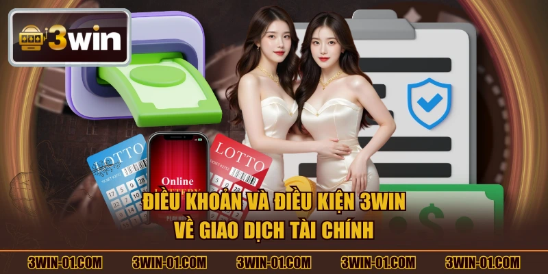 Điều khoản và điều kiện 3WIN về giao dịch tài chính