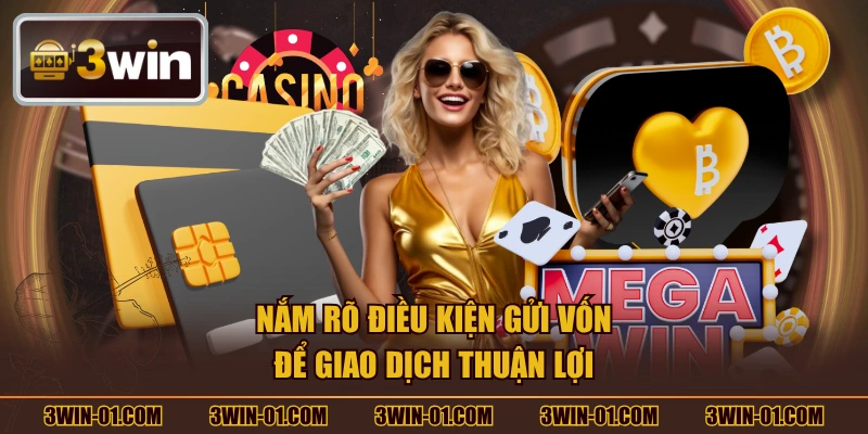 Nắm rõ điều kiện gửi vốn để giao dịch thuận lợi