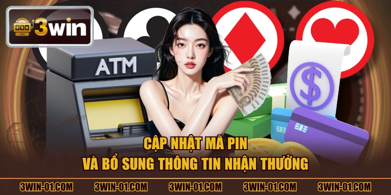 Cập nhật mã pin và bổ sung thông tin nhận thưởng